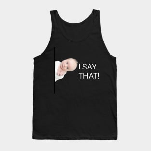 I say that baby Tank Top